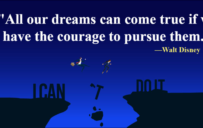 All our dreams can come true if we have the courage to pursue them.