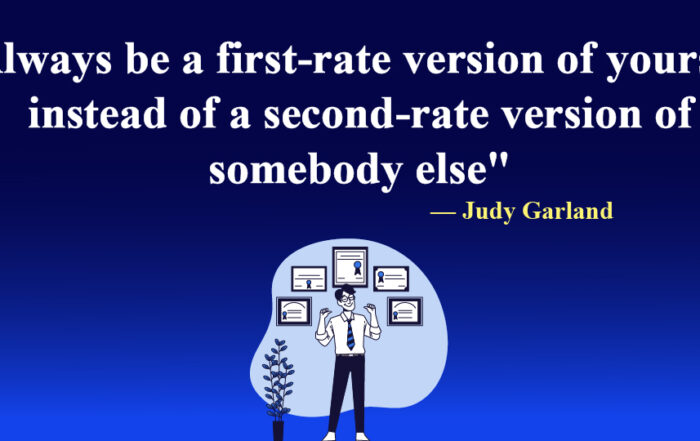 Always be a first-rate version of yourself, instead of a second-rate version of somebody else.