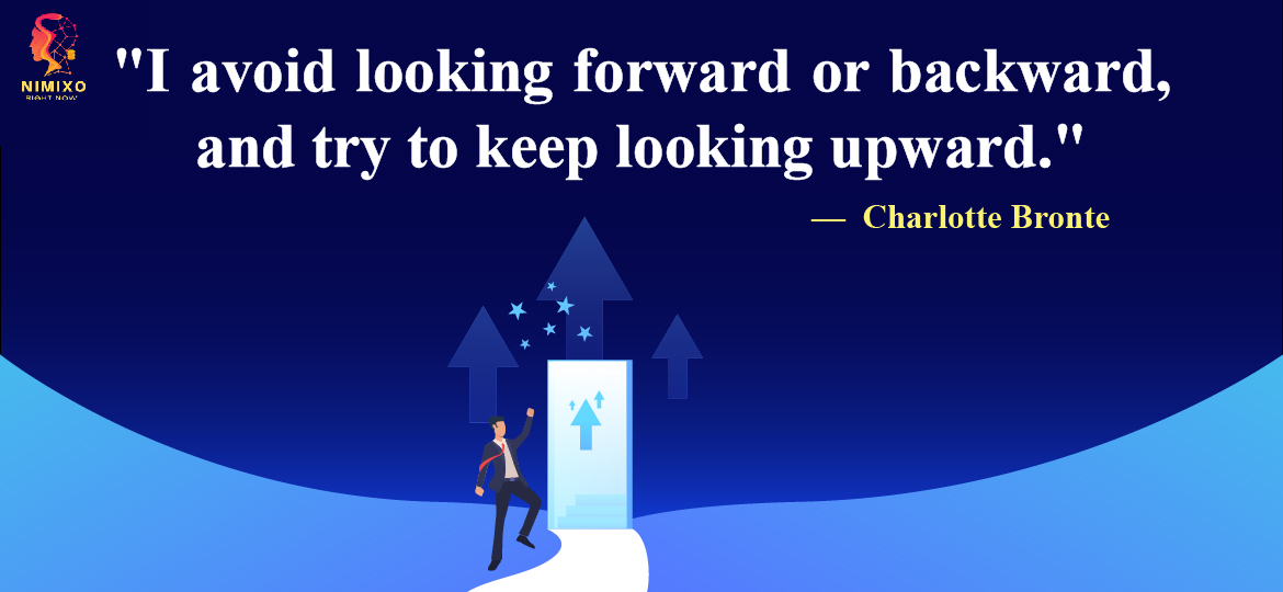 I avoid looking forward or backward, and try to keep looking upward.