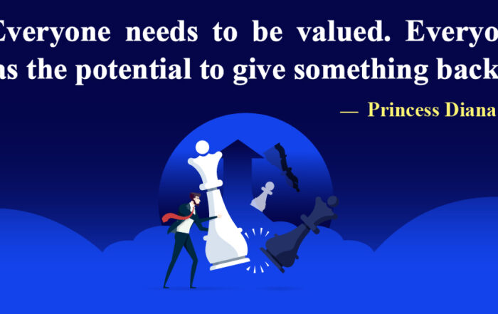 Everyone needs to be valued. Everyone has the potential to give something back.