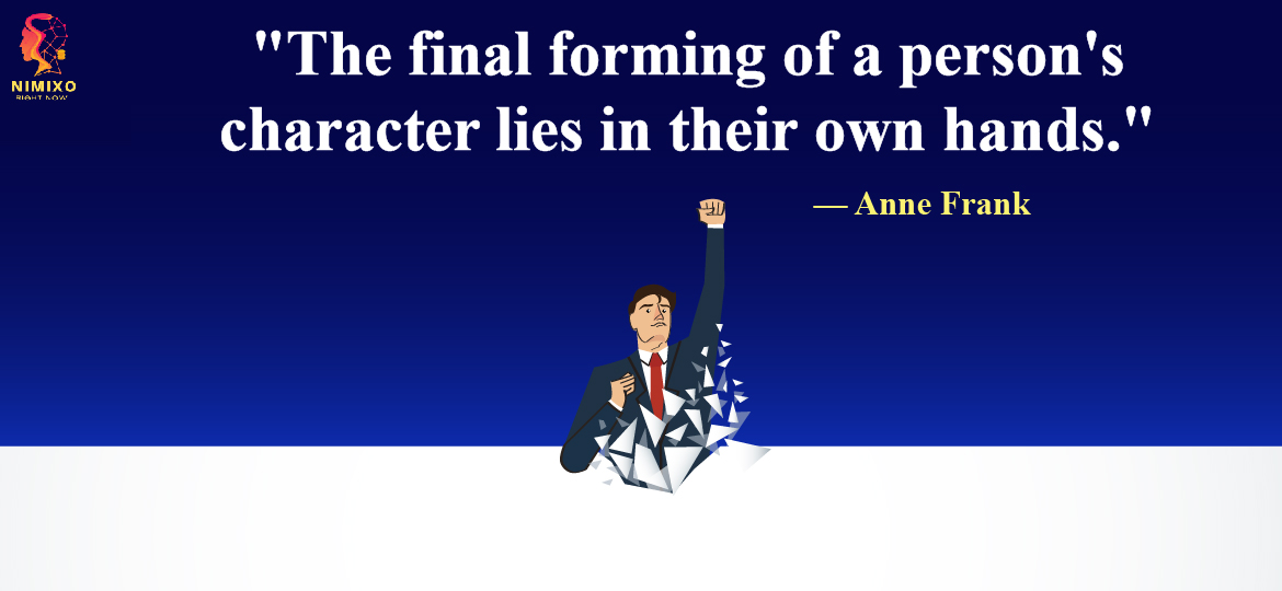 The final forming of a person's character lies in their own hands.