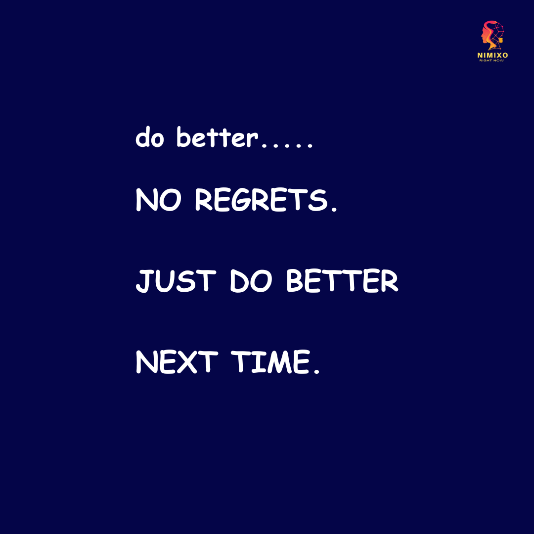 No regrets. Just do better next time