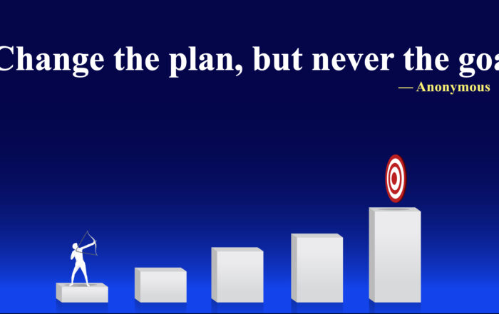 Change the plan, but never the goal.