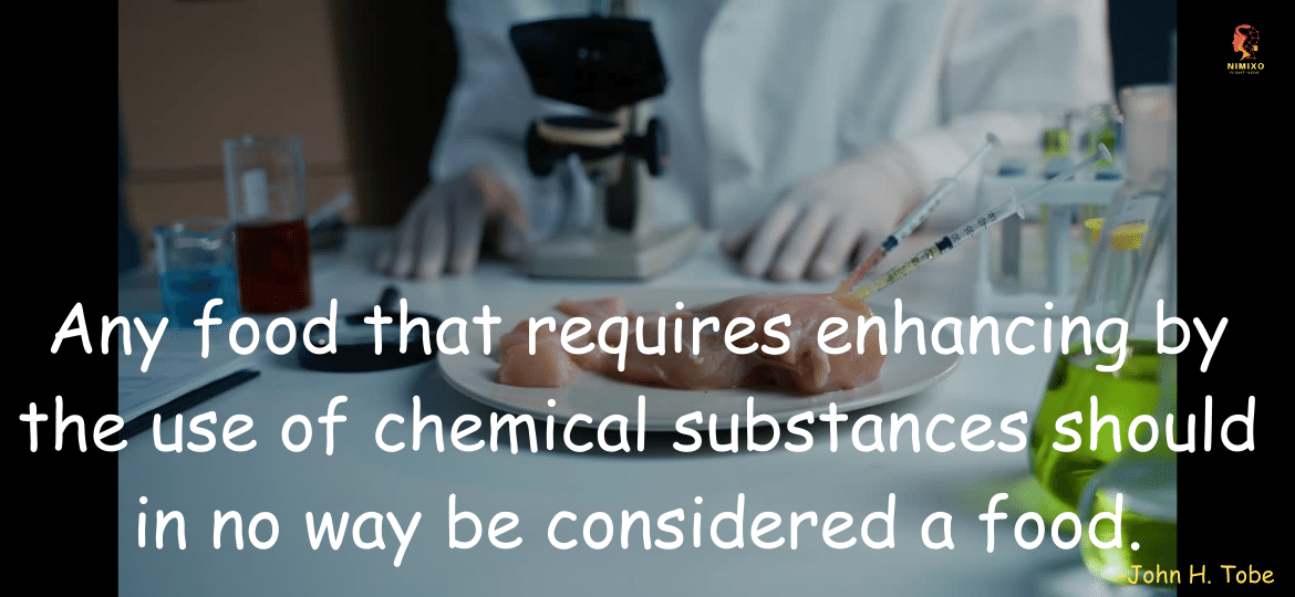 Any food that requires enhancing by the use of chemical substances should in no way be considered a food. -John H. Tobe