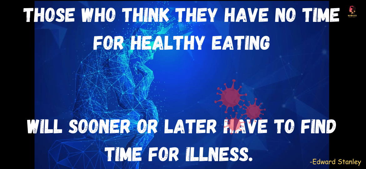 Those who think they have no time for healthy eating will sooner or later have to find time for illness. -Edward Stanley