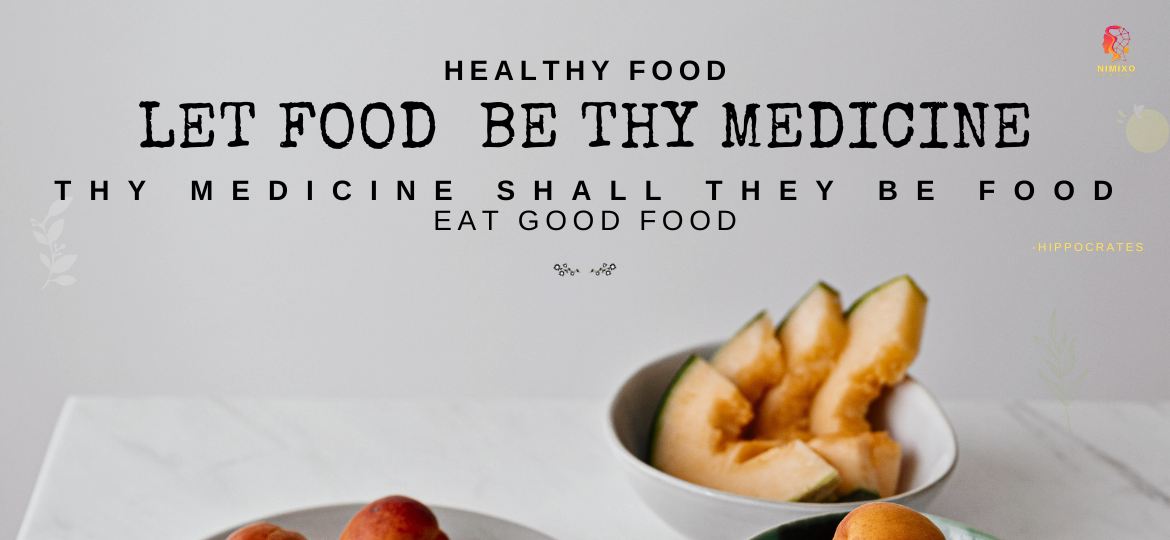 Let food be thy medicine, thy medicine shall be thy food. – Hippocrates