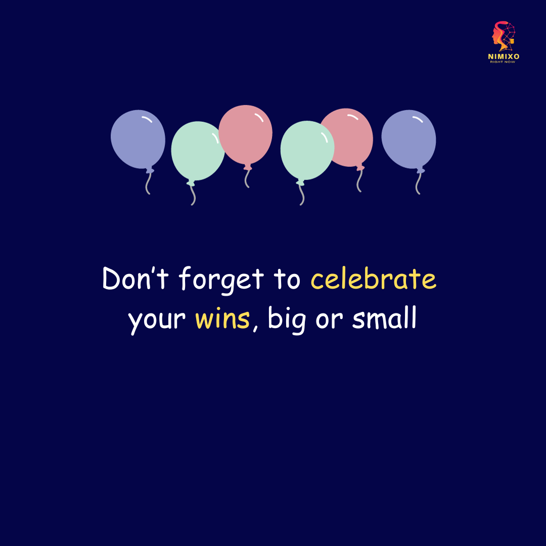 Don't forget to celebrate your wins, big or small.