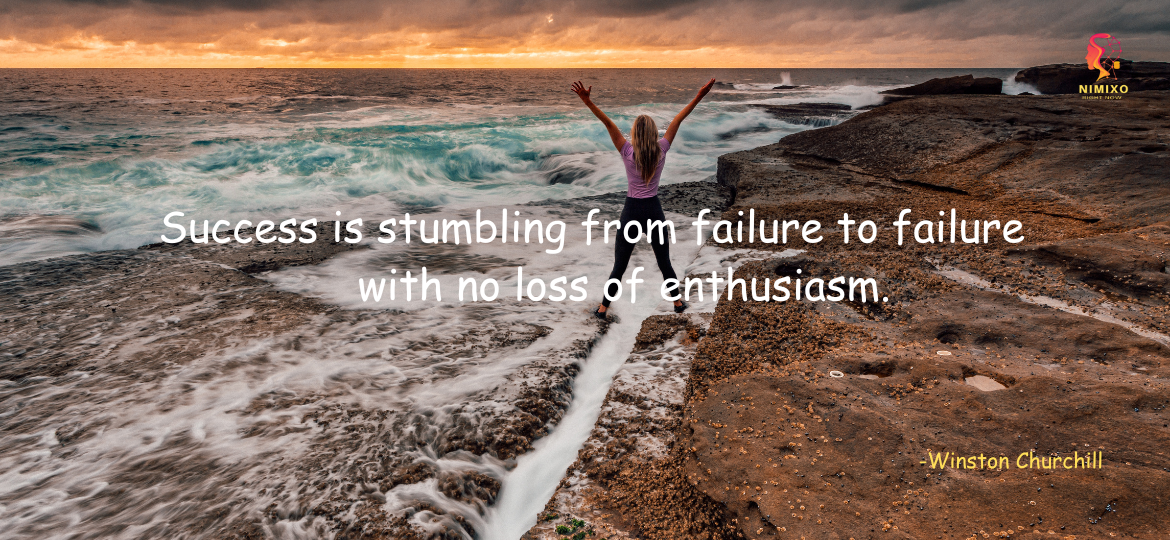 Success is stumbling from failure to failure with no loss of enthusiasm. -Winston Churchill