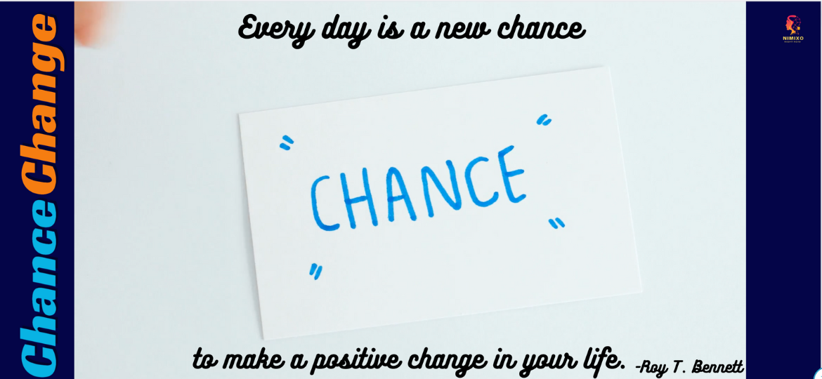 Every day is a new chance to make a positive change in your life -Roy Bennett