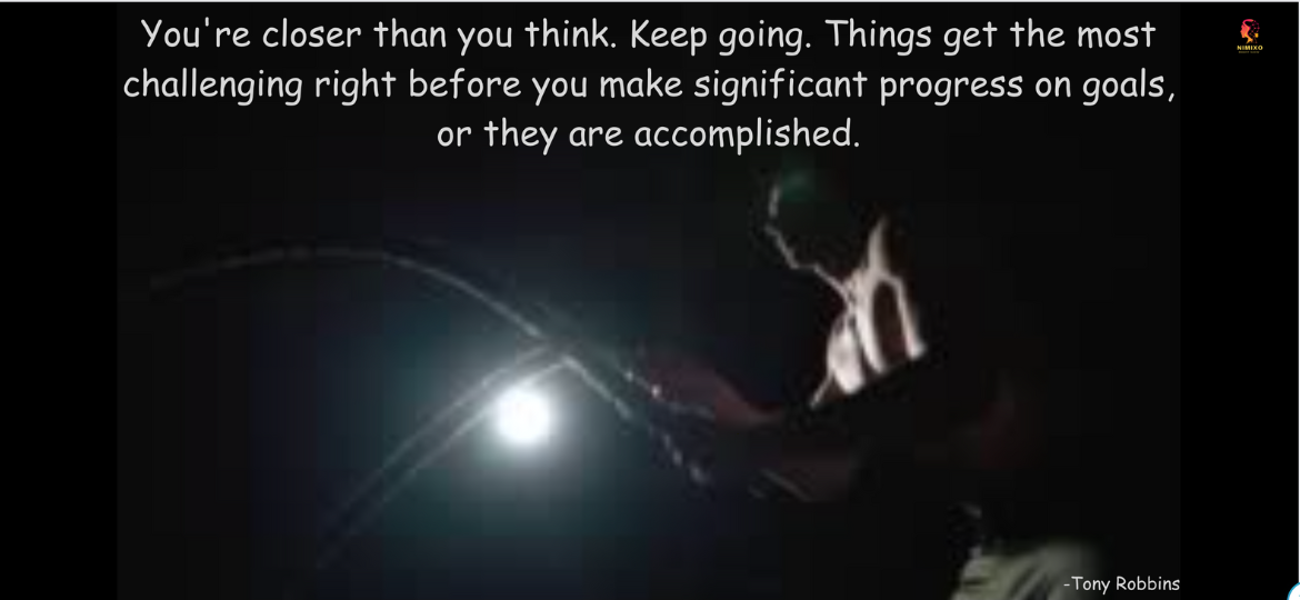 You're closer than you think. Keep going. Things get the most challenging right before you make significant progress on goals or they are accomplished. -Tony Robbins