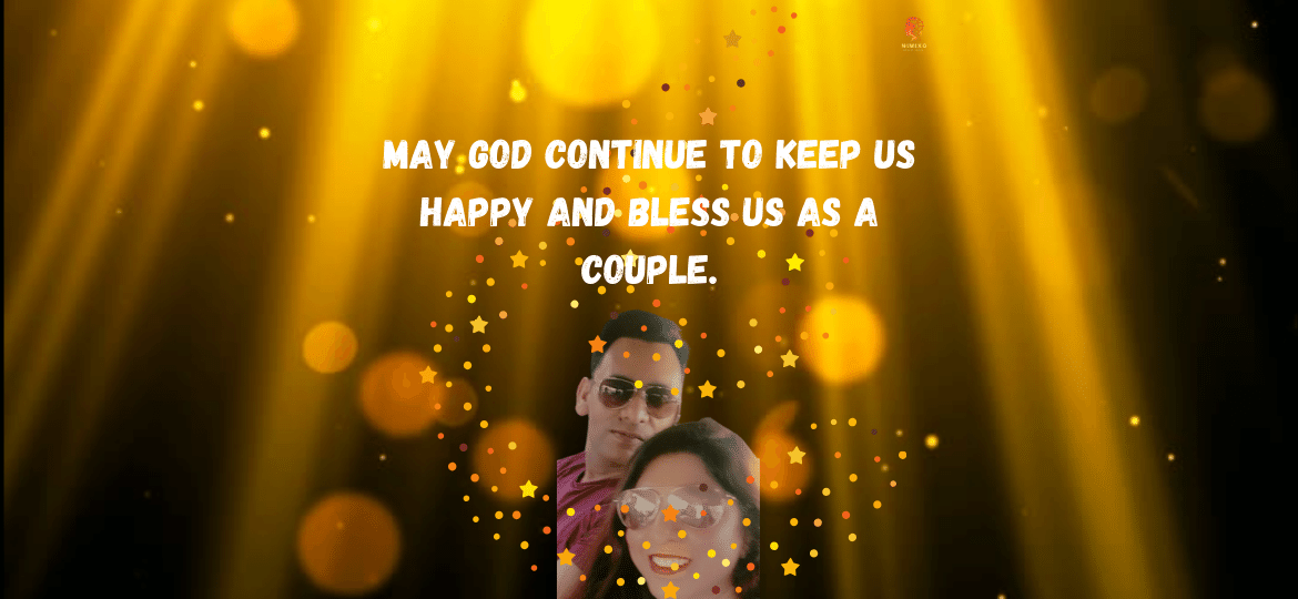 May God continue to keep us happy and bless us as a couple.