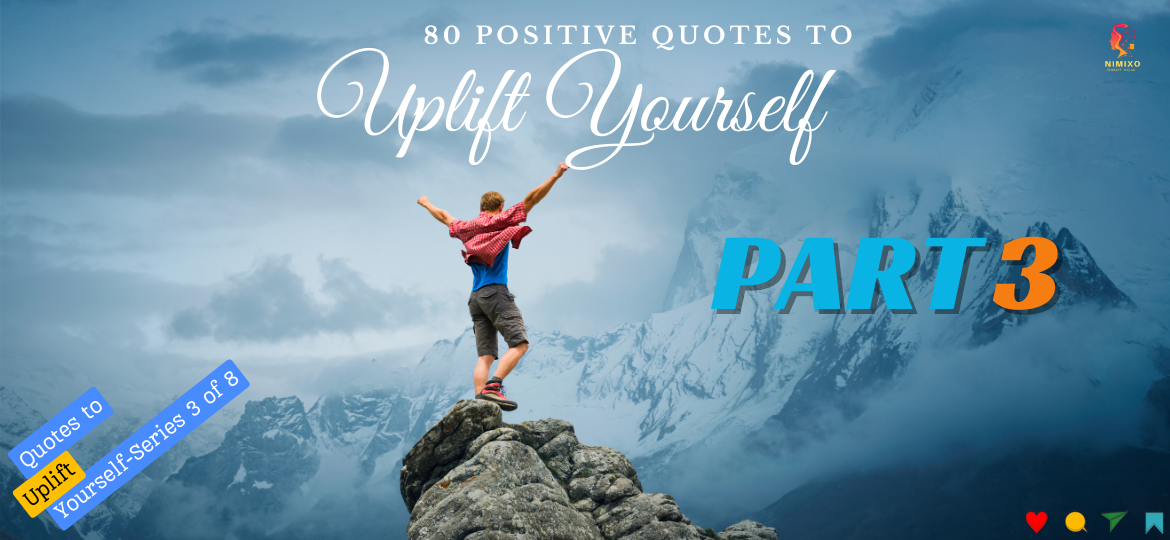 80 Positive quotes to Uplift Yourself - Series Part 3 of 8