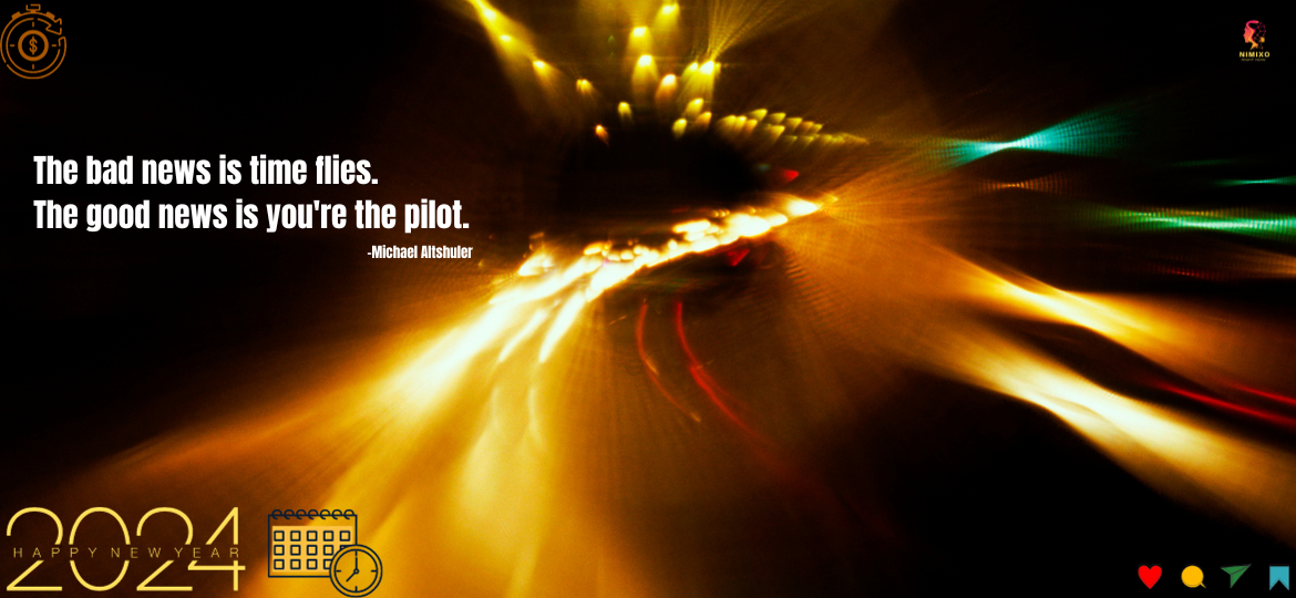 The bad news is time flies. The good news is you're the pilot. -Michael Altshuler