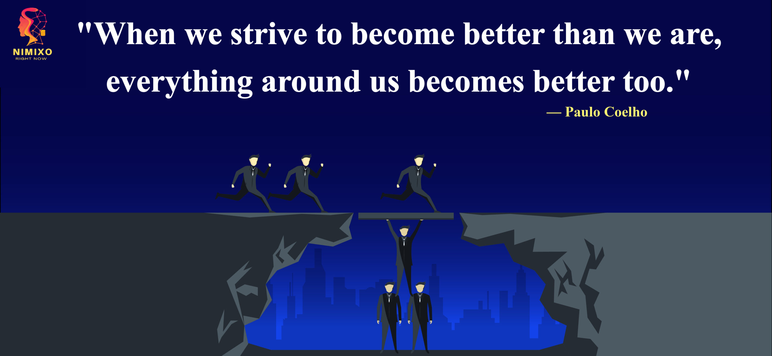 When we strive to become better than we are, everything around us becomes better too. -Paulo Coelho