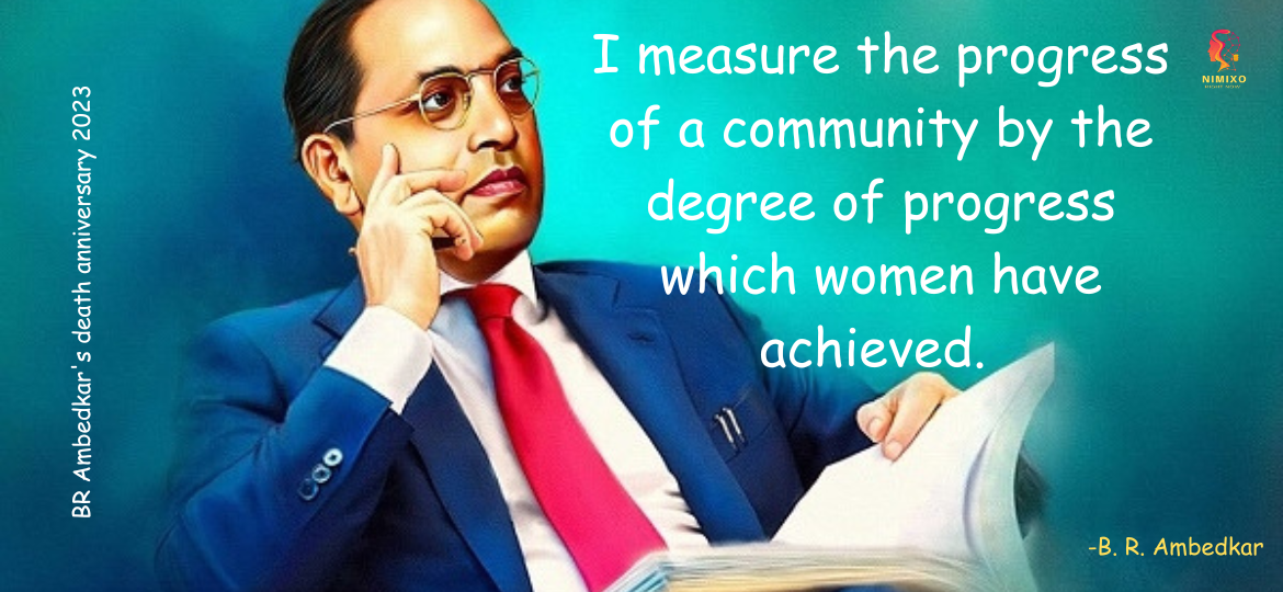 B. R. Ambedkar Death Anniversary 2023! I measure the progress of a community by the degree of progress which women have achieved. -B. R. Ambedkar