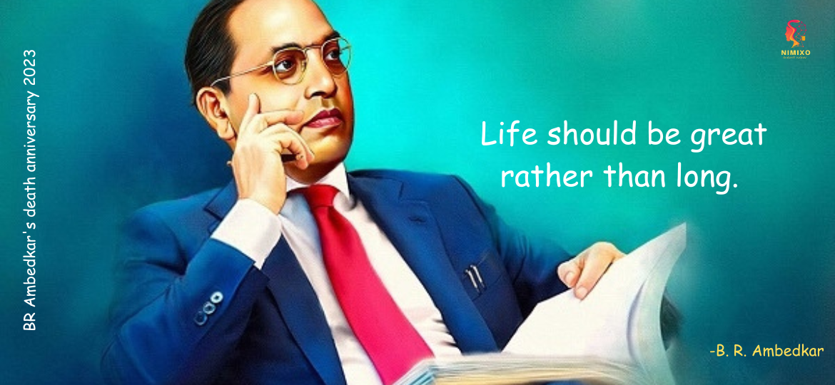 B. R. Ambedkar Death Anniversary 2023! Life should be great rather than long. -B. R. Ambedkar