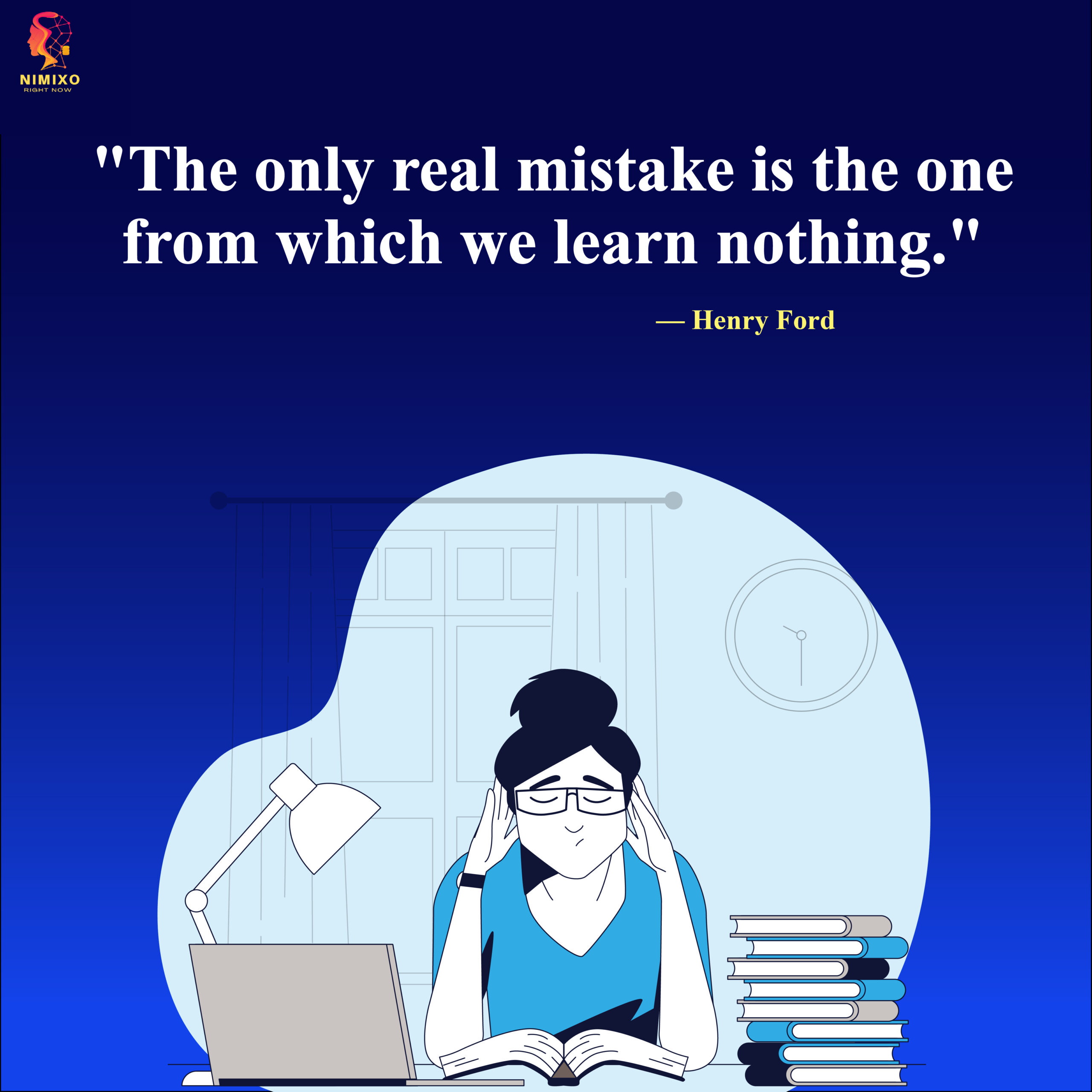 The only real mistake is the one from which we learn nothing. - Henry Ford.