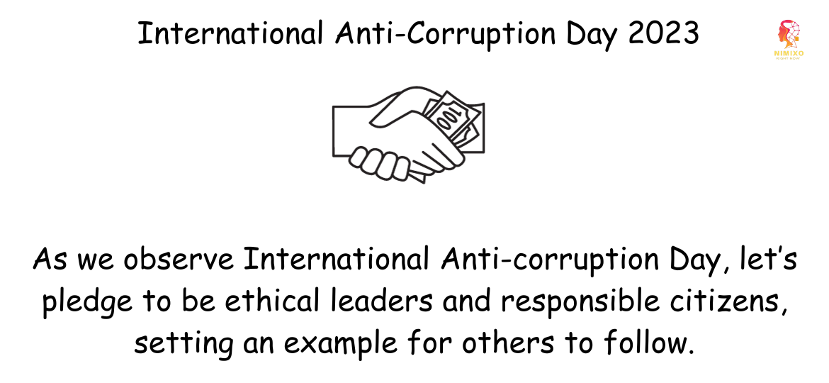 As we observe International Anti-corruption Day, let’s pledge to be ethical leaders and responsible citizens, setting an example for others to follow. Best wishes for a day filled with meaningful action!