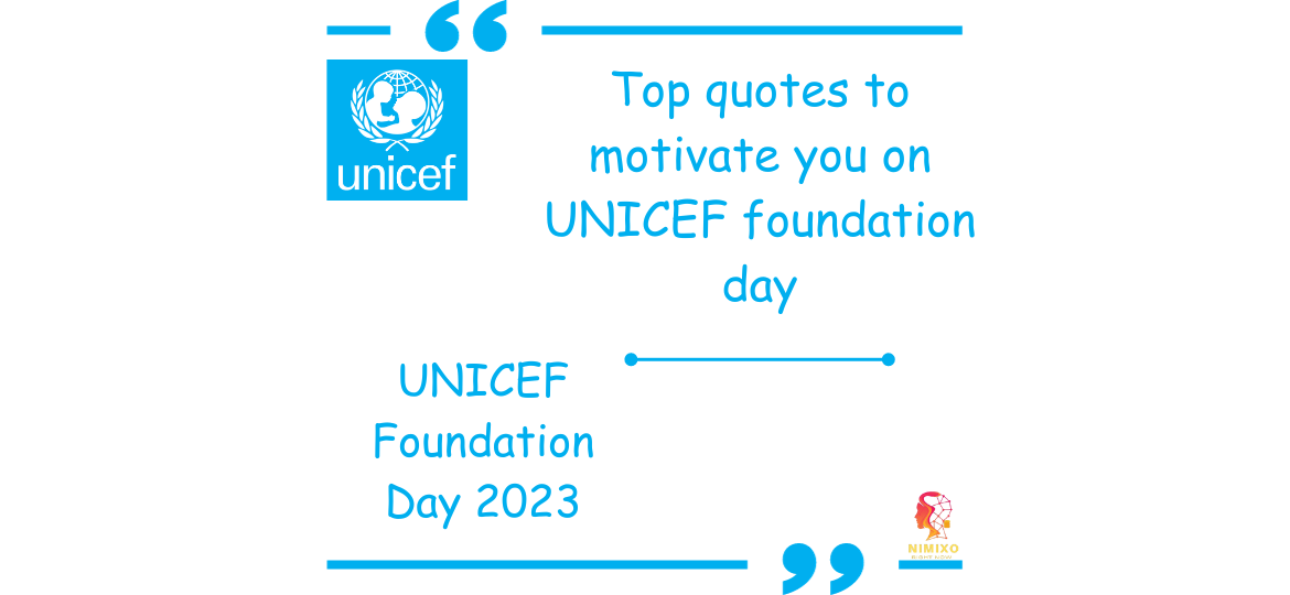 UNICEF Foundation Day 2023. Top Quotes to motivate you.