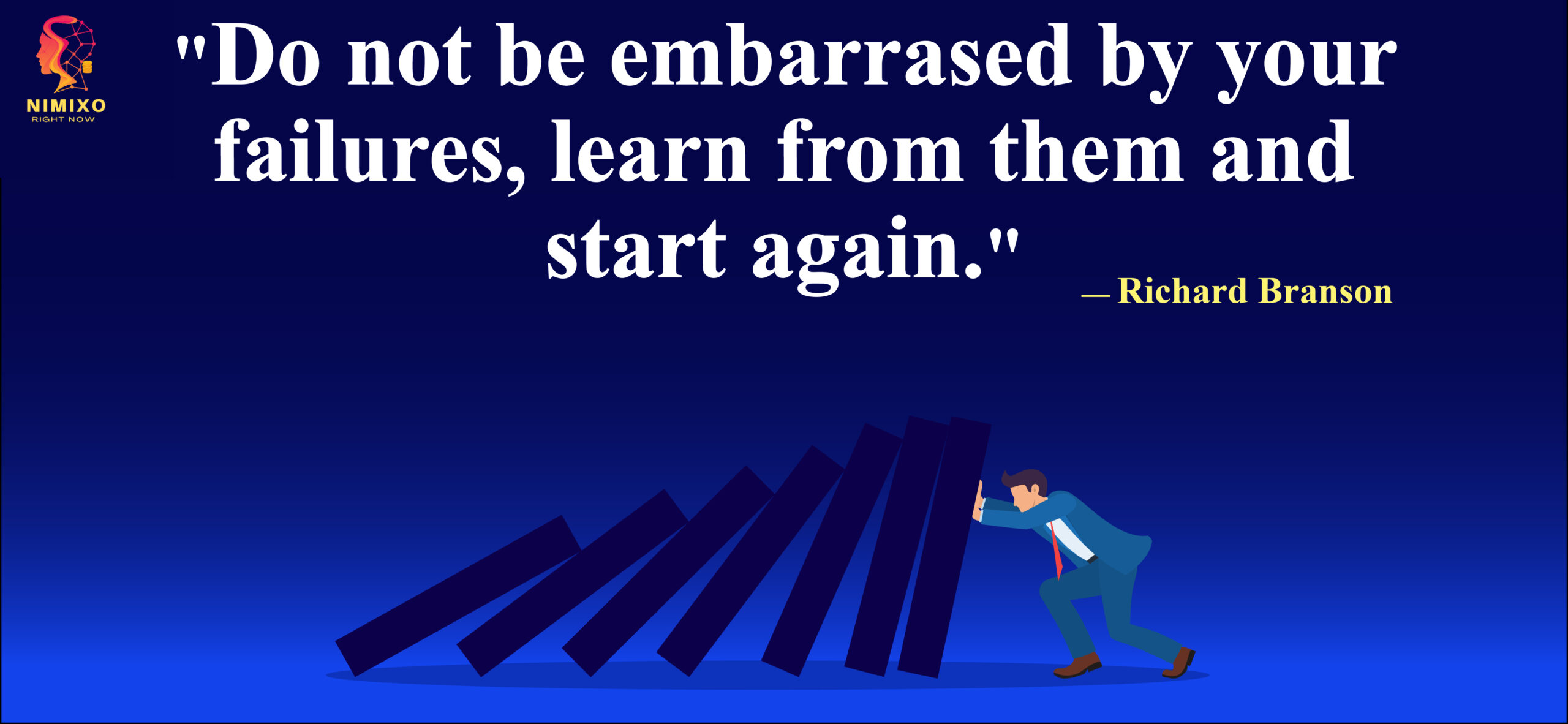 Do not be embarrassed by your failures, learn from them and start again. - Richard Branson