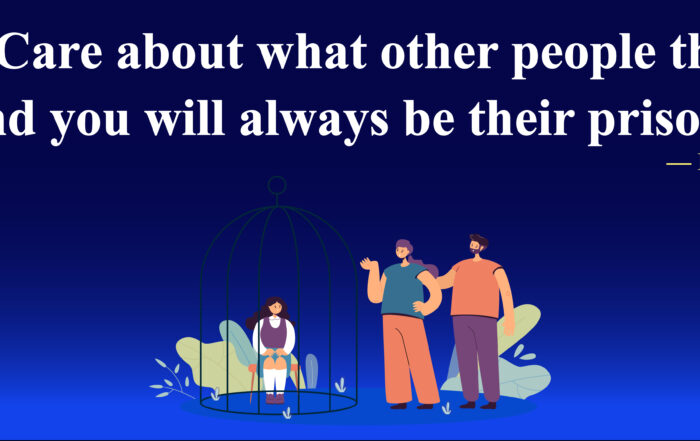 Care about what other people think, and you will always be their prisoner. -Lao Tzu