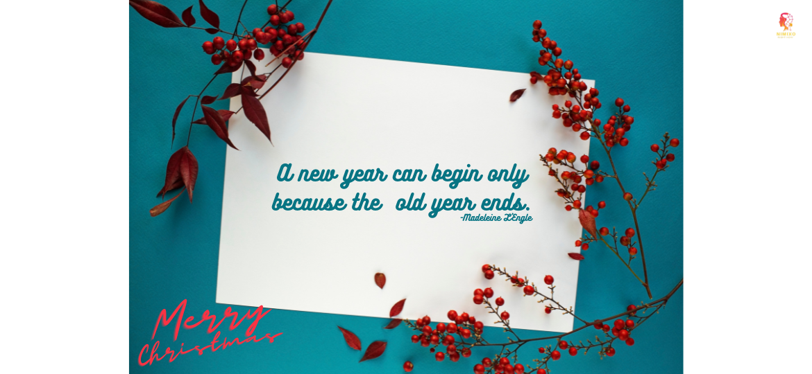 A new year can begin only because the old year ends. -Madeleine L'Engle