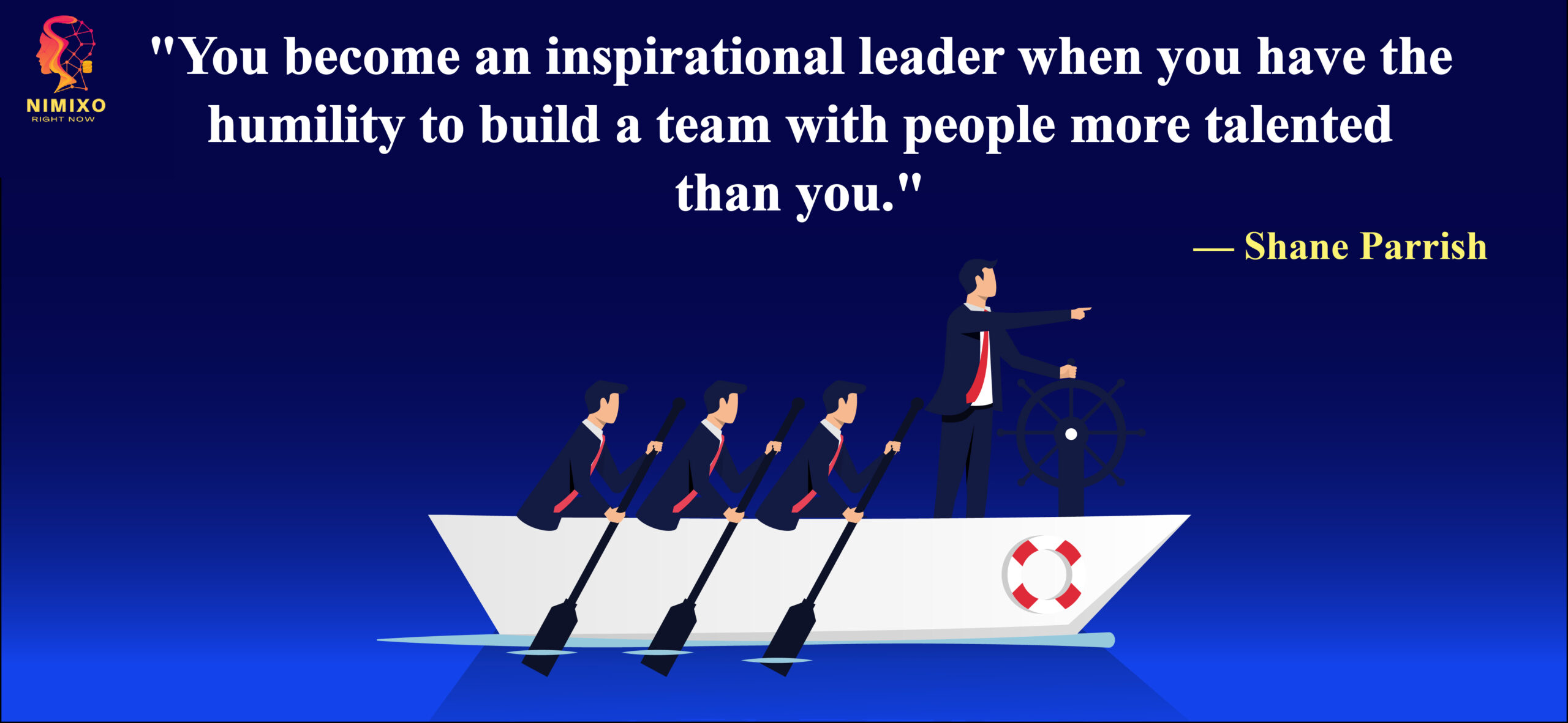 You become an inspirational leader when you have the humility to build a team with people more talented than you. -Shane Parrish