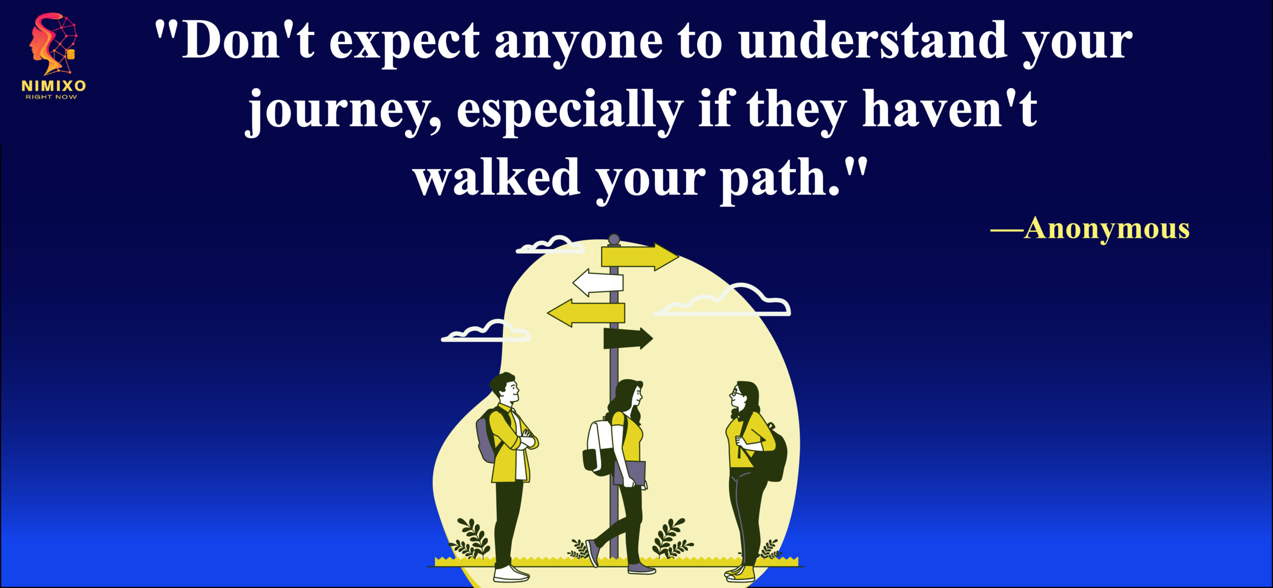 Don't expect anyone to understand your journey, especially if they haven't walked your path.