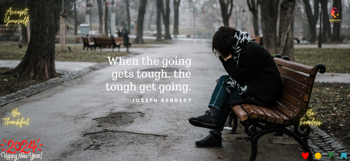 When the going gets tough, the tough get going. -Joseph Kennedy