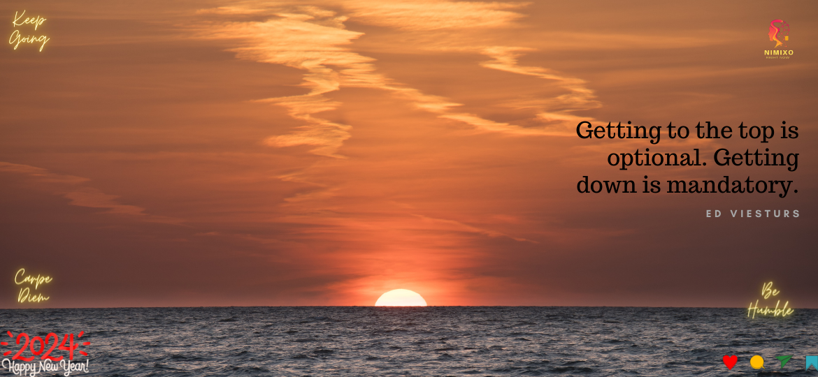 Getting to the top is optional. Getting down is mandatory. -Ed Viesturs