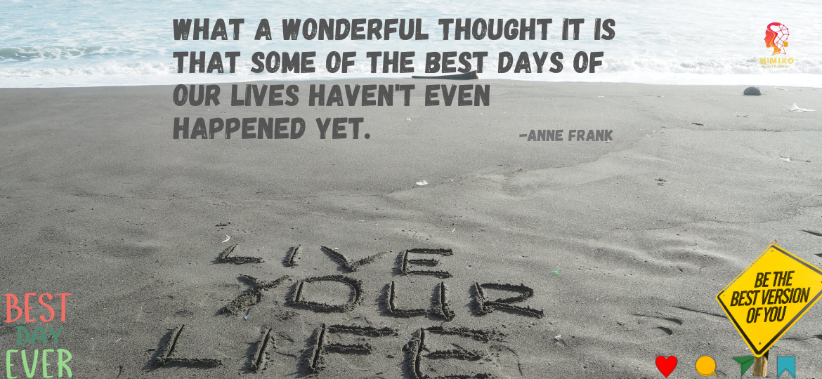 What a wonderful thought it is that some of the best days of our lives haven't even happened yet. -Anne Frank. Write Your Own Sunrise: Anne Frank's Guide to Embracing Life's Unfolding Beauty