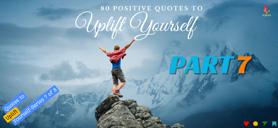 80 Positive quotes to Uplift Yourself - Series Part 7 of 8