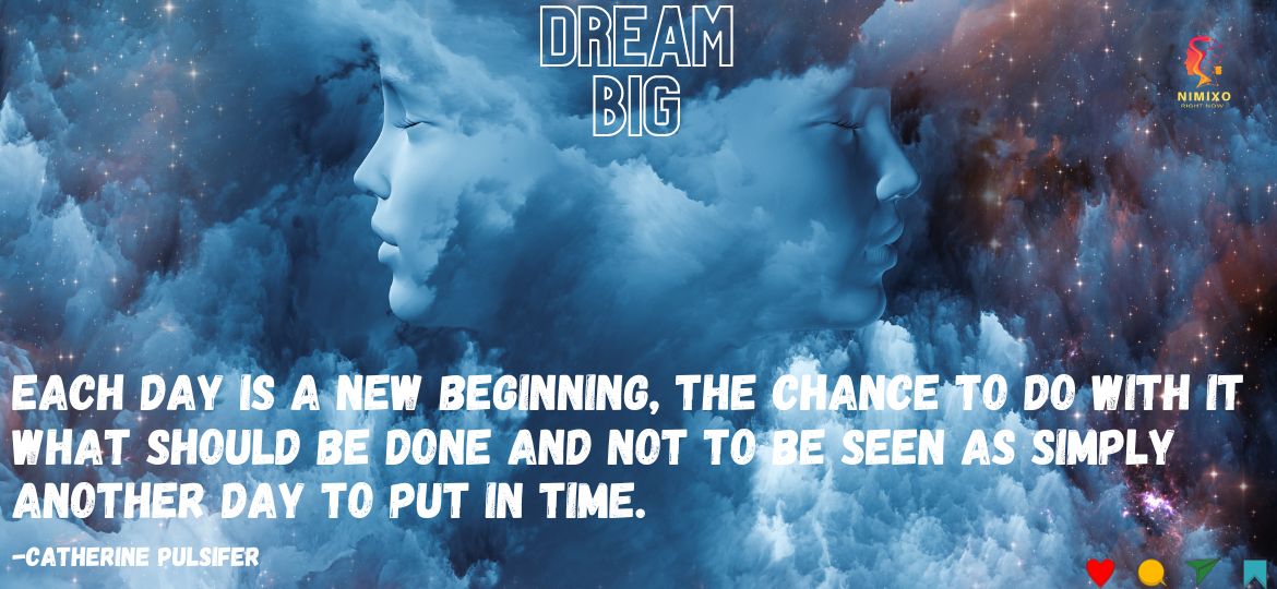 Each day is a new beginning, the chance to do with it what should be done and not to be seen as simply another day to put in time. -Catherine Pulsifer. Get Ready for Your Amazing Day, Dreamer! Why Every Day is a Big Adventure