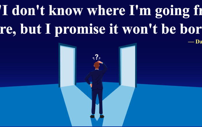 I don't know where I'm going from here, but I promise it won't be boring. -David Bowie. Life like Bowie: Fun Adventures, No Snooze Button!