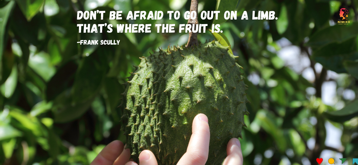 Fear The Rut, Not The Fall: Why Shaking Life's Tree Is The Sweetest Recipe For Growth. Don’t be afraid to go out on a limb. That’s where the fruit is. -Frank Scully