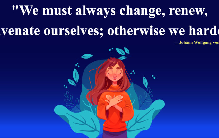 Breaking Free From Stagnancy: A Path To Self-Renewal. We must always change, renew, rejuvenate ourselves; otherwise we harden. -Johann Wolfgang von Goethe