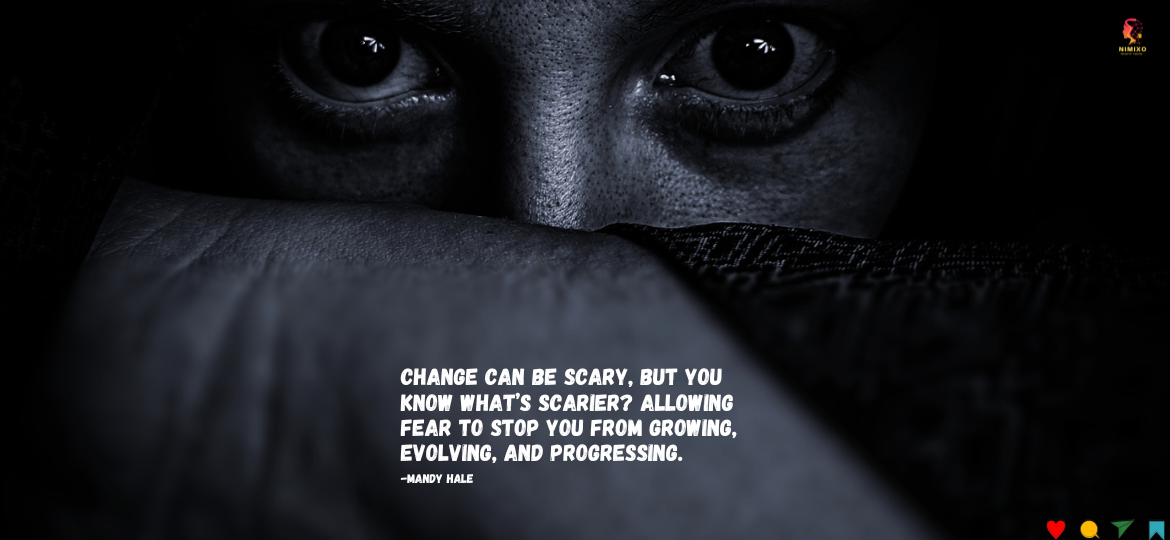 Fear Not, Grow More: A Journey to Fearless Progress. Change can be scary, but you know what’s scarier? Allowing fear to stop you from growing, evolving, and progressing. -Mandy Hale