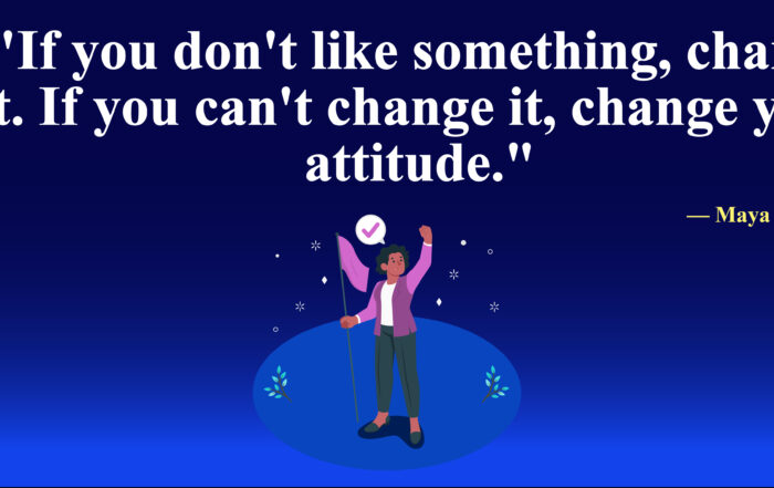 Unlock Your Potential: The Art of Positive Adaptation. If you don't like something, change it. If you can't change it, change your attitude. -Maya Angelou