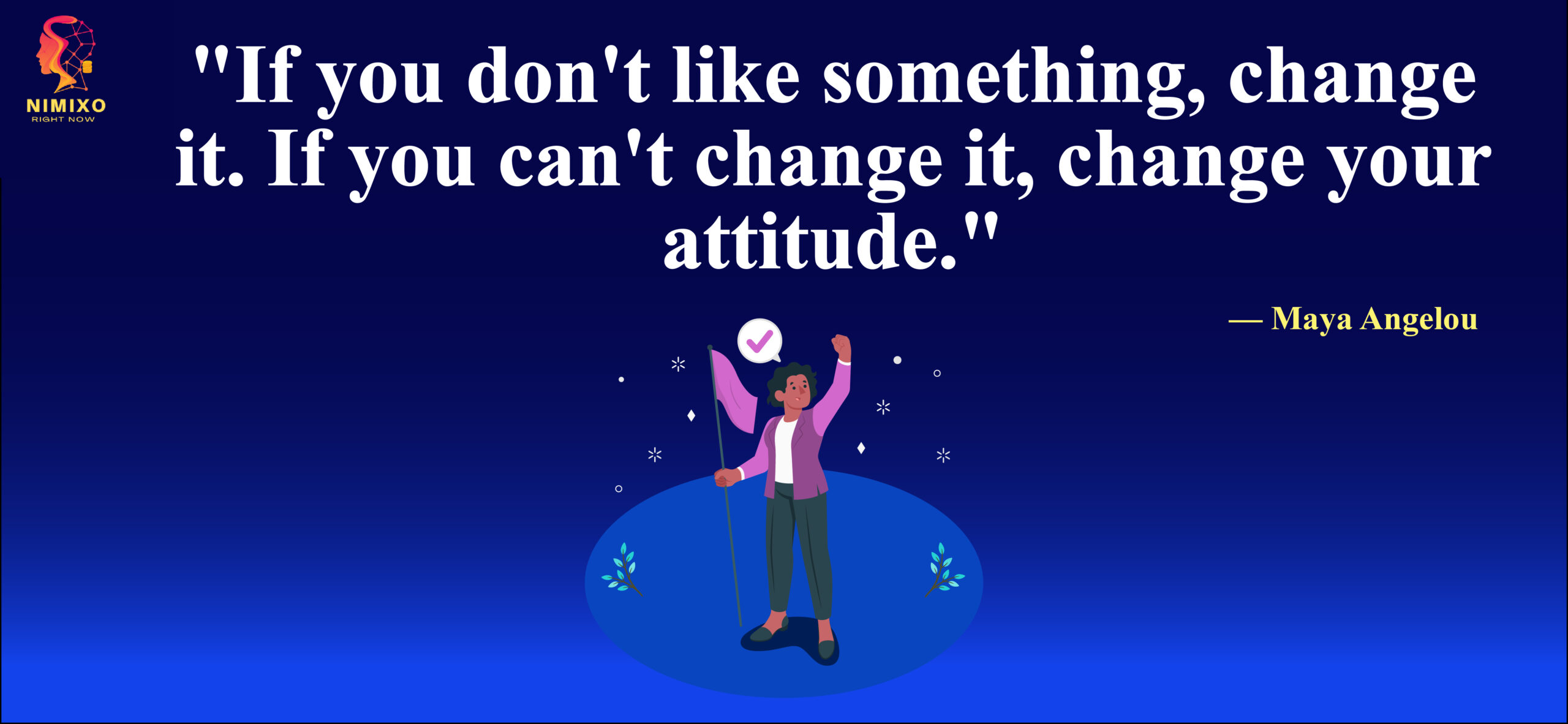 Unlock Your Potential: The Art of Positive Adaptation. If you don't like something, change it. If you can't change it, change your attitude. -Maya Angelou