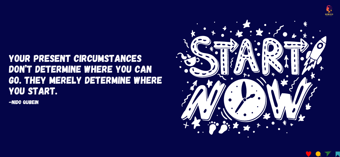 From Challenges to Triumph: Redefining Your Starting Line in Life. Your present circumstances don’t determine where you can go. They merely determine where you start. -Nido Qubein