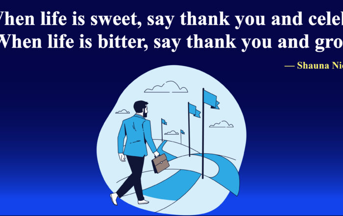 From Bitter to Better: The Art of Celebrating Life's Twists. When life is sweet, say thank you and celebrate. When life is bitter, say thank you and grow. -Shauna Niequist