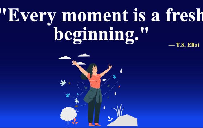 Transform Your Life: The Magic of Daily Renewal. Every moment is a fresh beginning. -T.S. Eliot