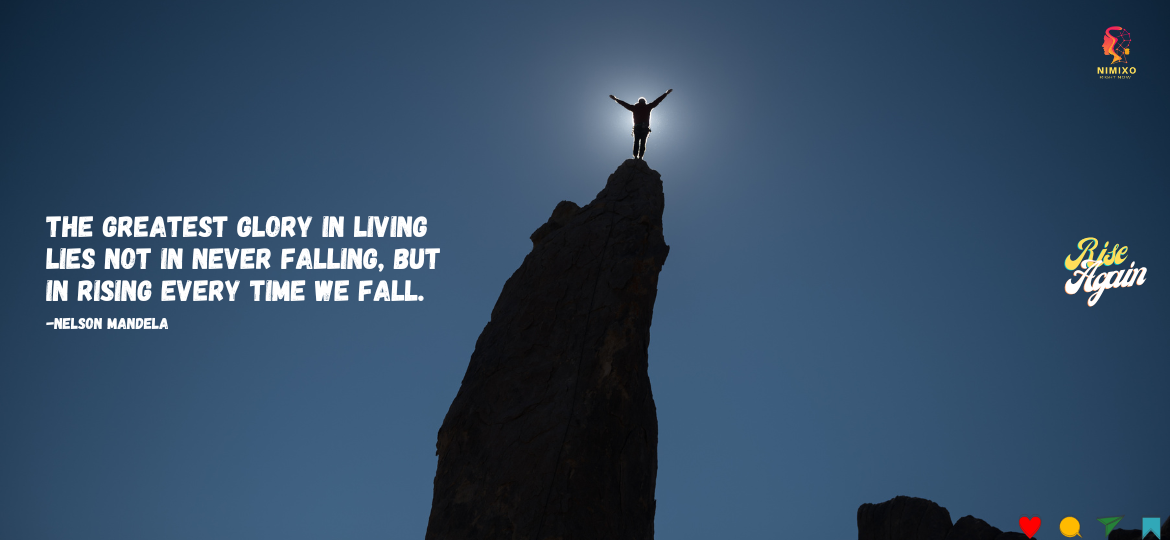 Courageous Living: How to Shine Through Life's Dark Moments. The greatest glory in living lies not in never falling, but in rising every time we fall. -Nelson Mandela