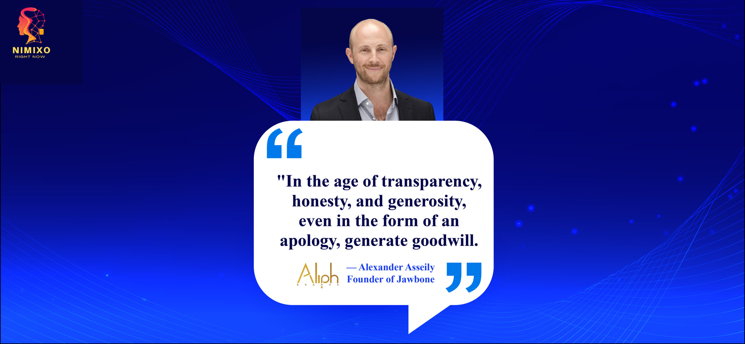 Own It, Win It: Transparency's Powerful Impact on Trust. In the age of transparency, honesty, and generosity, even in the form of an apology, generate goodwill. -Alexander Asseily, founder of Jawbone