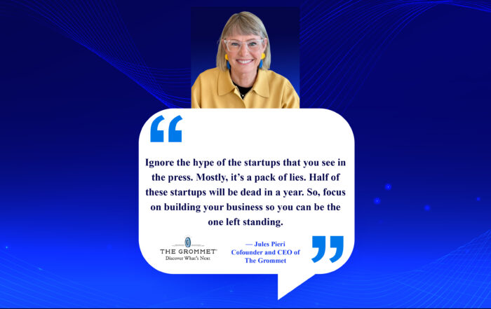 Startup Success Secrets: Unveiling the Truth Behind the Hype. Ignore the hype of the startups that you see in the press. Mostly, it’s a pack of lies. Half of these startups will be dead in a year. So, focus on building your business so you can be the one left standing. -Jules Pieri, Cofounder and CEO of The Grommet