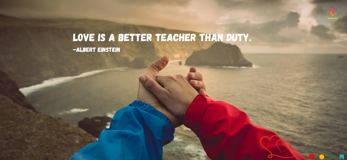 Love > Duty: Unlock Joyful Learning. Love is a better teacher than duty. -Albert Einstein