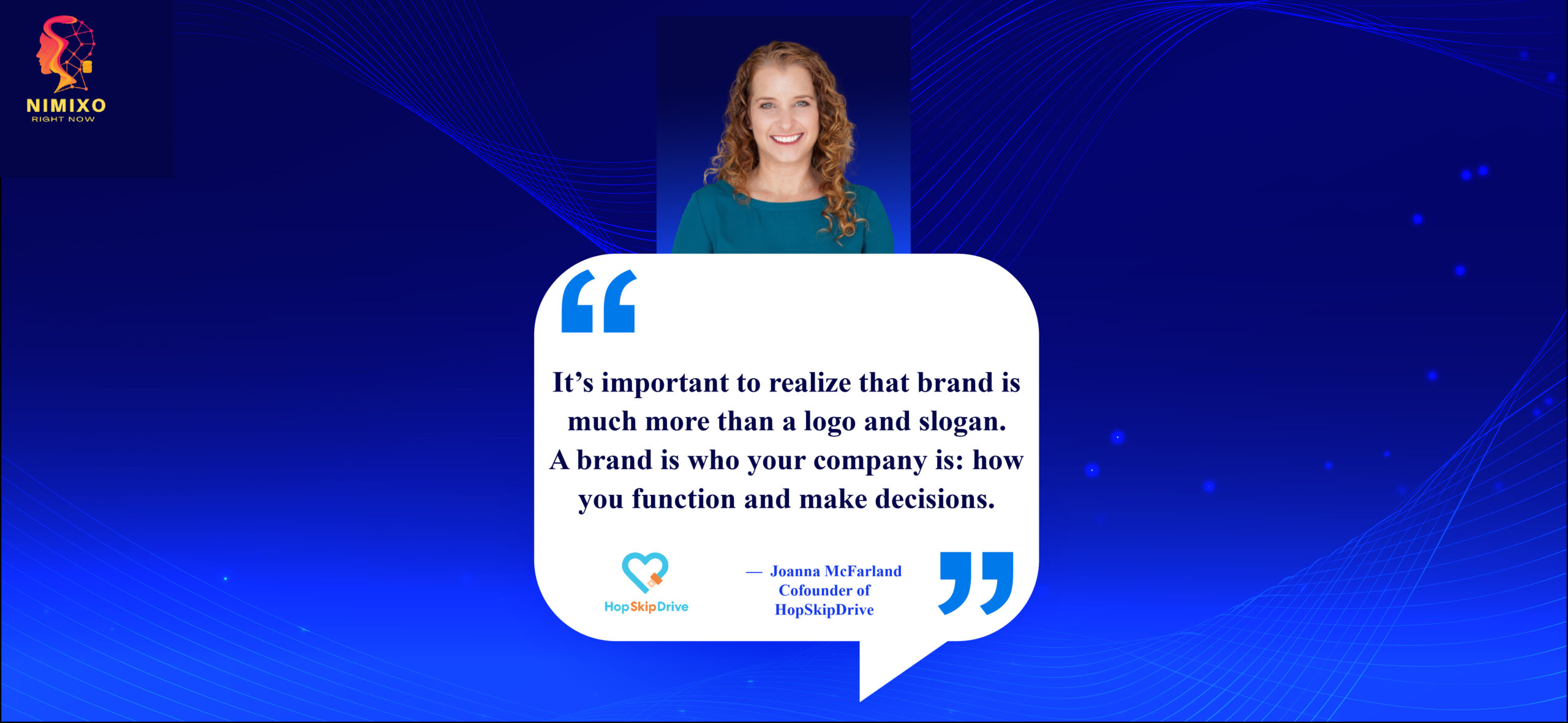 Beyond Buzzwords: 3 Powerful Ways Your Actions Define Your Brand It’s important to realize that brand is much more than a logo and slogan. A brand is who your company is: how you function and make decisions. -Joanna McFarland, Co-founder of HopSkipDrive