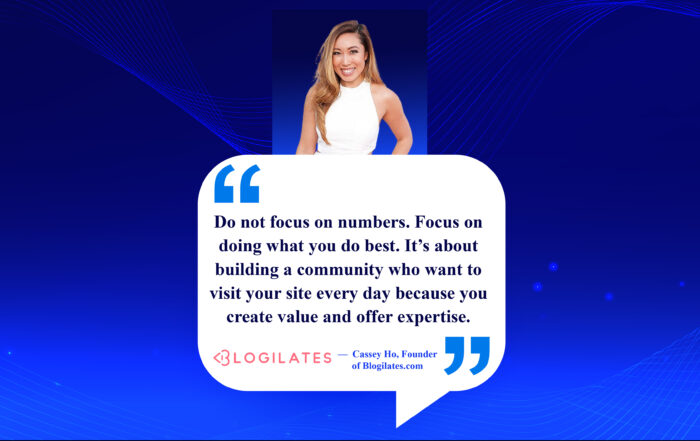 Unlock Your Expertise: Engage Your Audience Like Never Before! Do not focus on numbers. Focus on doing what you do best. It’s about building a community who want to visit your site every day because you create value and offer expertise. -Cassey Ho, Founder of Blogilates.com