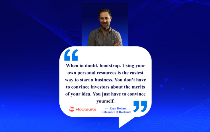 Skip the Pitch, Start Now: The Bootstrapper's Hustle Guide. When in doubt, bootstrap. Using your own personal resources is the easiest way to start a business. You don’t have to convince investors about the merits of your idea. You just have to convince yourself. -Ryan Holmes, Cofounder of Hootsuite