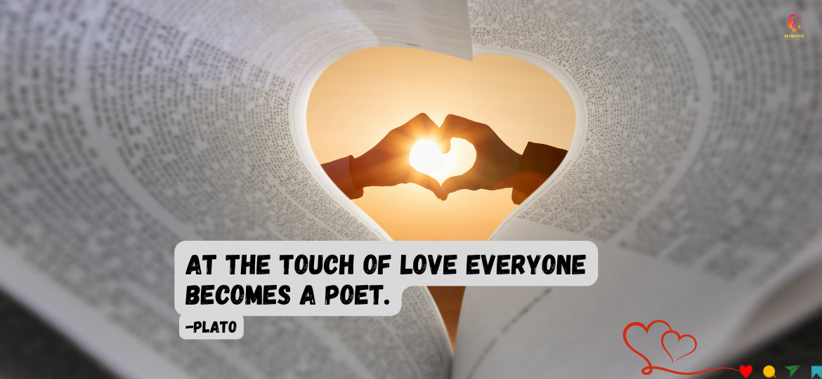 From Heartfelt Whispers to Bold Verses: How Love Sparks Creativity. At the touch of love everyone becomes a poet. -Plato